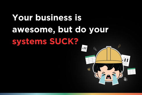 Your Business Is Awesome But Do Your Systems SUCK?
